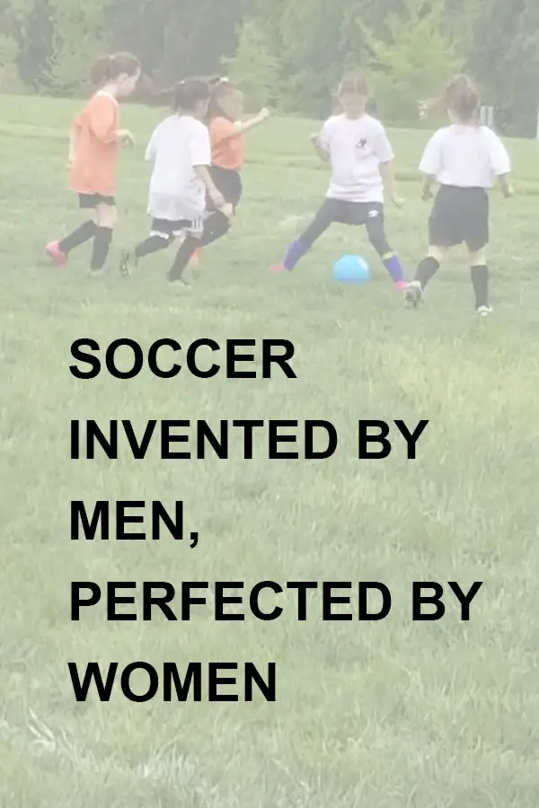 quote soccer perfected by women